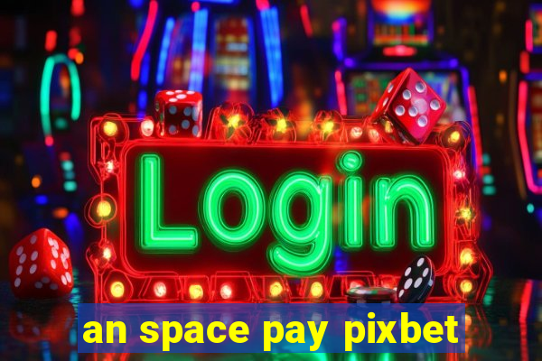 an space pay pixbet